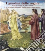 Queens' gardens. The myth of Florence in the pre-raphaelite milieu and in american culture (19/th-20/th centuries). Ediz. illustrata