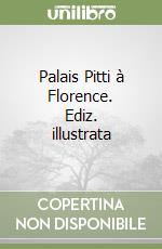 Palais Pitti à Florence. Ediz. illustrata libro