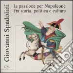 Giovanni Spadolini. La passione per Napoleone fra storia, politica e cultura. Catalogo della mostra (Portoferraio, 12 giugno-31 ottobre 2004). Ediz. illustrata libro