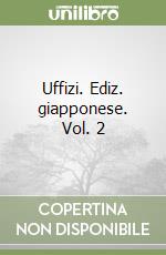 Uffizi. Ediz. giapponese. Vol. 2