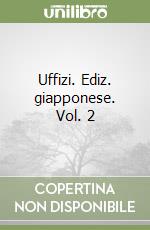 Uffizi. Ediz. giapponese. Vol. 2 libro