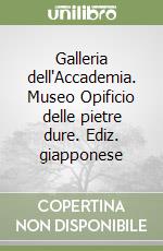 Galleria dell'Accademia. Museo Opificio delle pietre dure. Ediz. giapponese libro