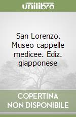 San Lorenzo. Museo cappelle medicee. Ediz. giapponese libro