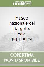 Museo nazionale del Bargello. Ediz. giapponese libro