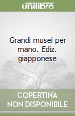 Grandi musei per mano. Ediz. giapponese libro