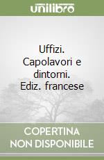 Uffizi. Capolavori e dintorni. Ediz. francese