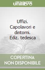 Uffizi. Capolavori e dintorni. Ediz. tedesca