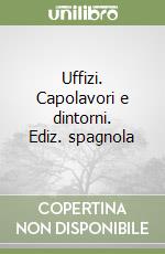 Uffizi. Capolavori e dintorni. Ediz. spagnola libro