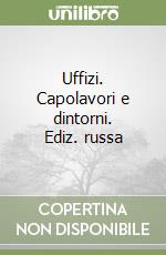 Uffizi. Capolavori e dintorni. Ediz. russa libro