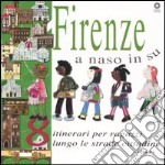 Firenze a naso in su. 8 itinerari per ragazzi lungo le strade cittadine. Ediz. illustrata libro