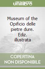 Museum of the Opificio delle pietre dure. Ediz. illustrata libro