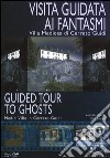 Visita guidata ai fantasmi. Villa medicea di Cerreto Guidi. Ediz. italiana e inglese. Con DVD libro