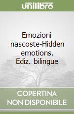 Emozioni nascoste-Hidden emotions. Ediz. bilingue