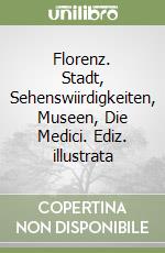 Florenz. Stadt, Sehenswiirdigkeiten, Museen, Die Medici. Ediz. illustrata