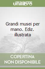 Grandi musei per mano. Ediz. illustrata