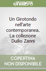 Un Girotondo nell'arte contemporanea. La collezione Duilio Zanni libro