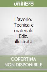 L'avorio. Tecnica e materiali. Ediz. illustrata