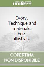 Ivory. Technique and materials. Ediz. illustrata