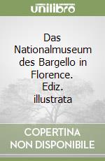 Das Nationalmuseum des Bargello in Florence. Ediz. illustrata libro