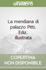 La meridiana di palazzo Pitti. Ediz. illustrata libro