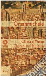 Orsanmichele. Chiesa e museo. Ediz. italiana e inglese