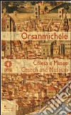 Orsanmichele. Chiesa e museo. Ediz. italiana e inglese libro