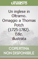 Un inglese in Oltrarno. Omaggio a Thomas Potch (1725-1782). Ediz. illustrata libro