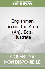 Englishman accros the Arno (An). Ediz. illustrata libro