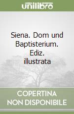 Siena. Dom und Baptisterium. Ediz. illustrata