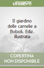 Il giardino delle camelie a Boboli. Ediz. illustrata