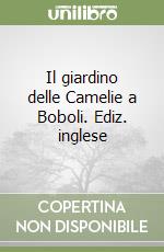 Il giardino delle Camelie a Boboli. Ediz. inglese