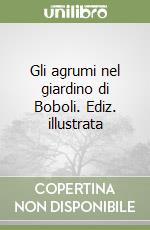 Gli agrumi nel giardino di Boboli. Ediz. illustrata