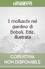 I molluschi nel giardino di Boboli. Ediz. illustrata