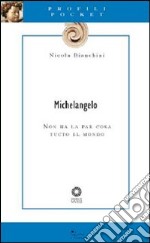 Michelangelo. Non ha la par cosa tucto el mondo libro