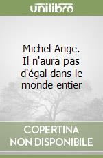 Michel-Ange. Il n'aura pas d'égal dans le monde entier libro