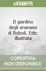 Il giardino degli ananassi di Boboli. Ediz. illustrata