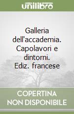 Galleria dell'accademia. Capolavori e dintorni. Ediz. francese libro