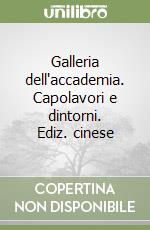 Galleria dell'accademia. Capolavori e dintorni. Ediz. cinese libro