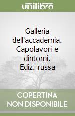 Galleria dell'accademia. Capolavori e dintorni. Ediz. russa libro