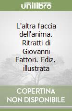 L'altra faccia dell'anima. Ritratti di Giovanni Fattori. Ediz. illustrata libro