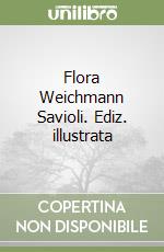 Flora Weichmann Savioli. Ediz. illustrata libro