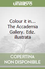 Colour it in... The Accademia Gallery. Ediz. illustrata libro