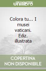 Colora tu... I musei vaticani. Ediz. illustrata