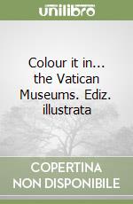 Colour it in... the Vatican Museums. Ediz. illustrata libro