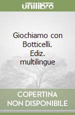 Giochiamo con Botticelli. Ediz. multilingue libro