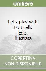 Let's play with Botticelli. Ediz. illustrata libro