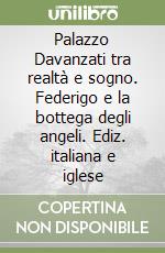 Palazzo Davanzati tra realtà e sogno. Federigo e la bottega degli angeli. Ediz. italiana e iglese libro