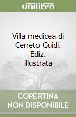 Villa medicea di Cerreto Guidi. Ediz. illustrata libro