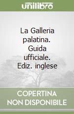 La Galleria palatina. Guida ufficiale. Ediz. inglese libro