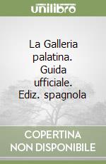 La Galleria palatina. Guida ufficiale. Ediz. spagnola libro